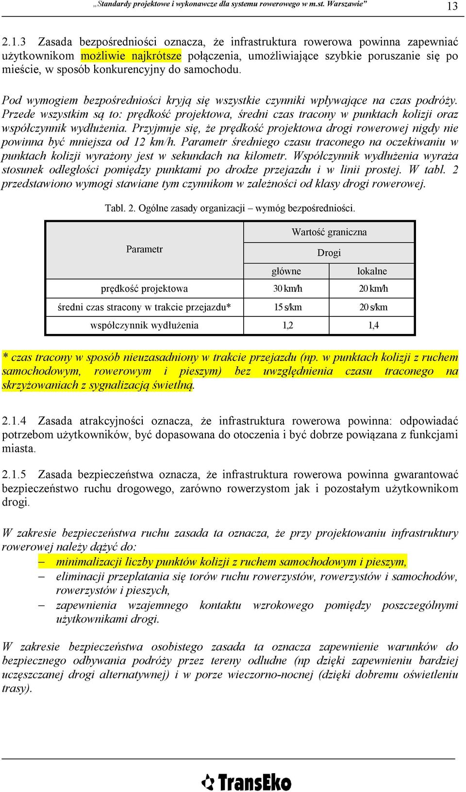 Przede wszystkim są to: prędkość projektowa, średni czas tracony w punktach kolizji oraz współczynnik wydłużenia.