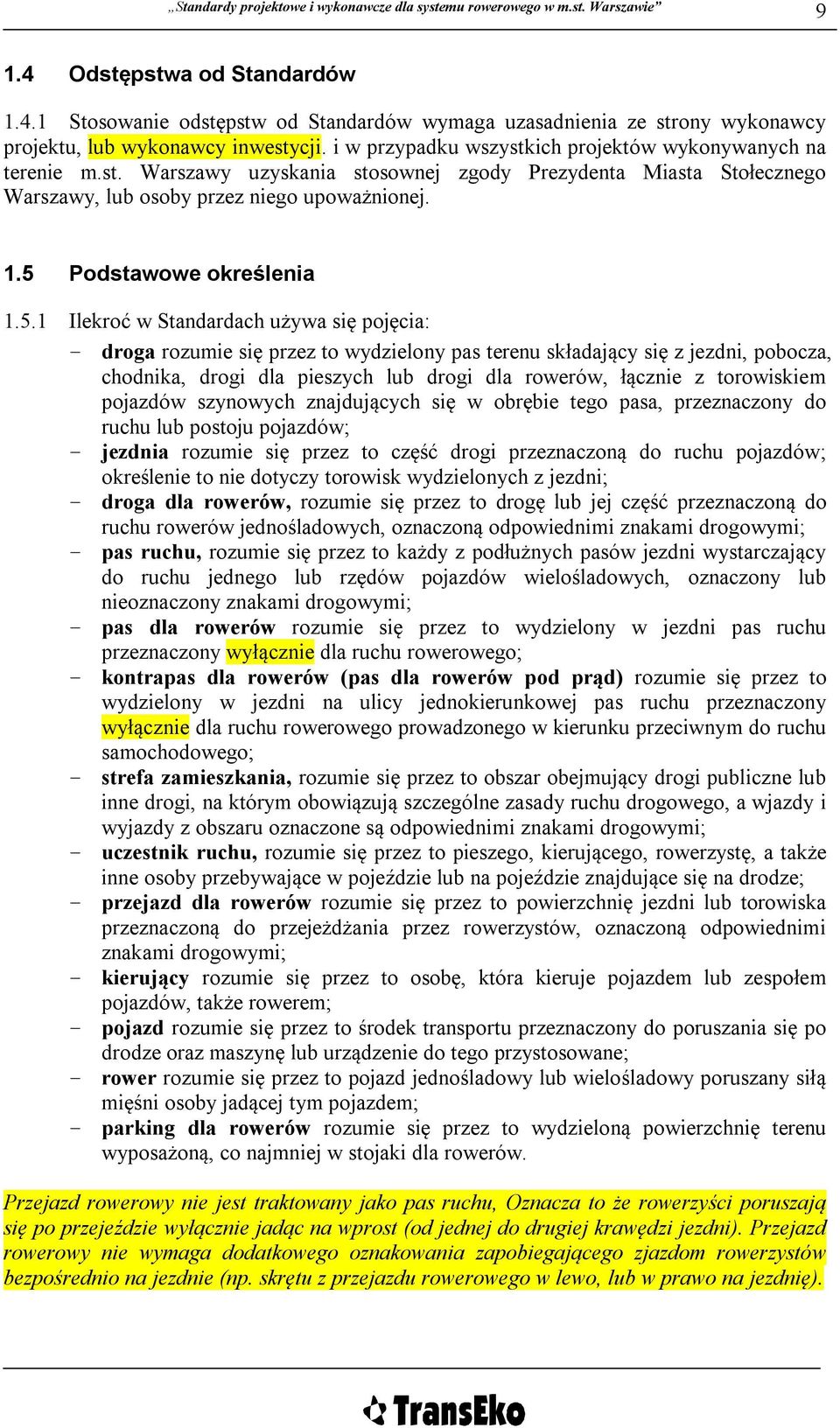 5 Podstawowe określenia 1.5.1 Ilekroć w Standardach używa się pojęcia: - droga rozumie się przez to wydzielony pas terenu składający się z jezdni, pobocza, chodnika, drogi dla pieszych lub drogi dla