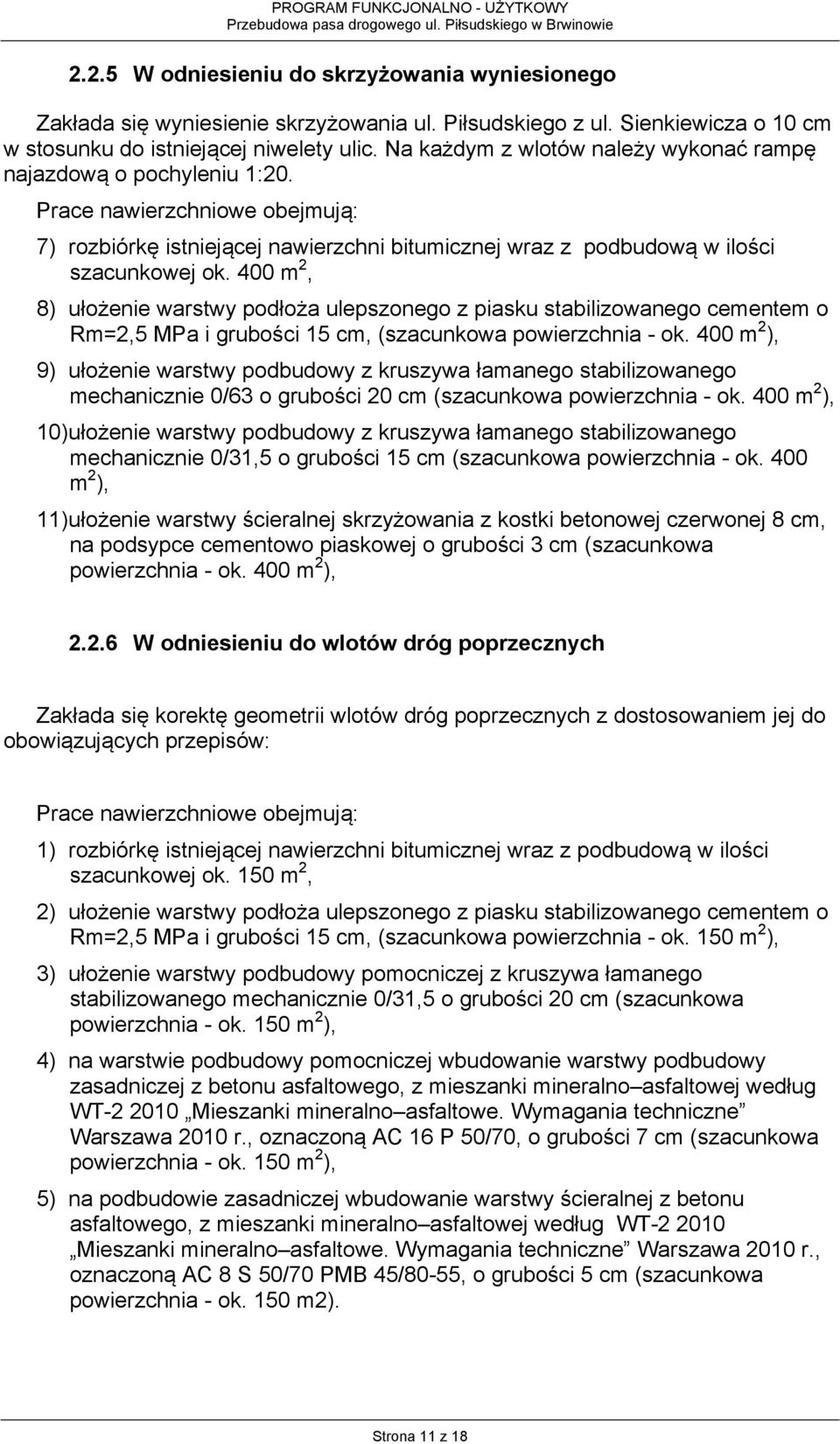 400 m 2, 8) ułożenie warstwy podłoża ulepszonego z piasku stabilizowanego cementem o Rm=2,5 MPa i grubości 15 cm, (szacunkowa powierzchnia - ok.