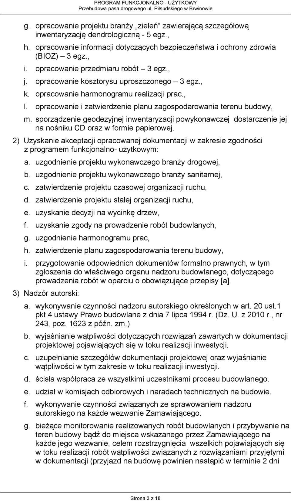 opracowanie i zatwierdzenie planu zagospodarowania terenu budowy, m. sporządzenie geodezyjnej inwentaryzacji powykonawczej dostarczenie jej na nośniku CD oraz w formie papierowej.