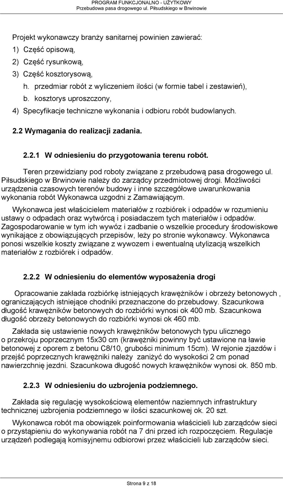 Teren przewidziany pod roboty związane z przebudową pasa drogowego ul. Piłsudskiego w Brwinowie należy do zarządcy przedmiotowej drogi.