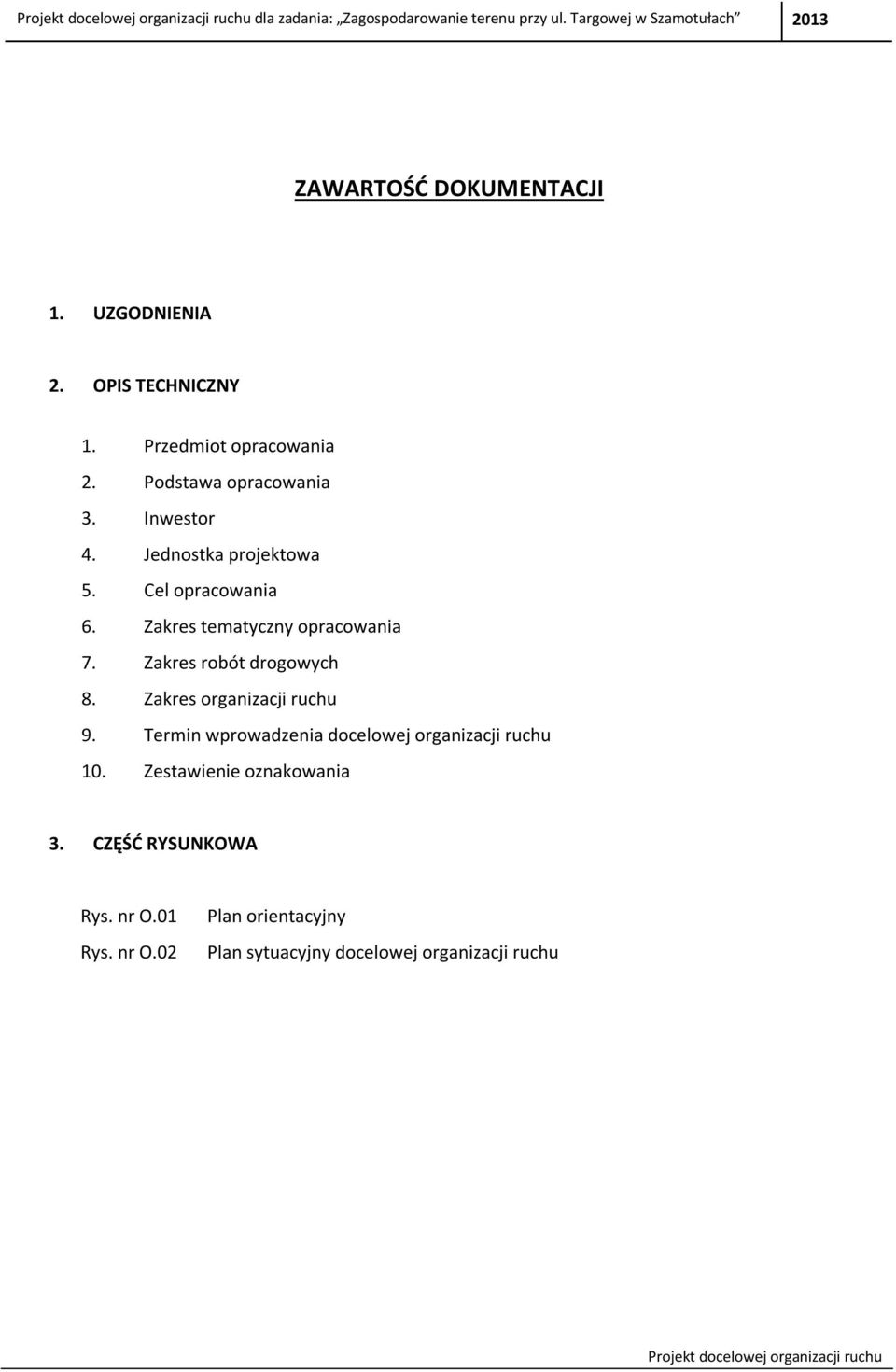 Zakres robót drogowych 8. Zakres organizacji ruchu 9. Termin wprowadzenia docelowej organizacji ruchu 10.