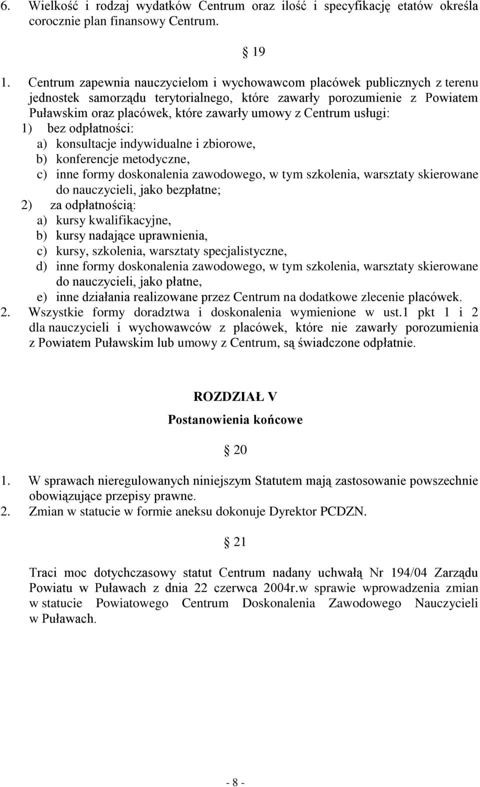 Centrum usługi: 1) bez odpłatności: a) konsultacje indywidualne i zbiorowe, b) konferencje metodyczne, c) inne formy doskonalenia zawodowego, w tym szkolenia, warsztaty skierowane do nauczycieli,