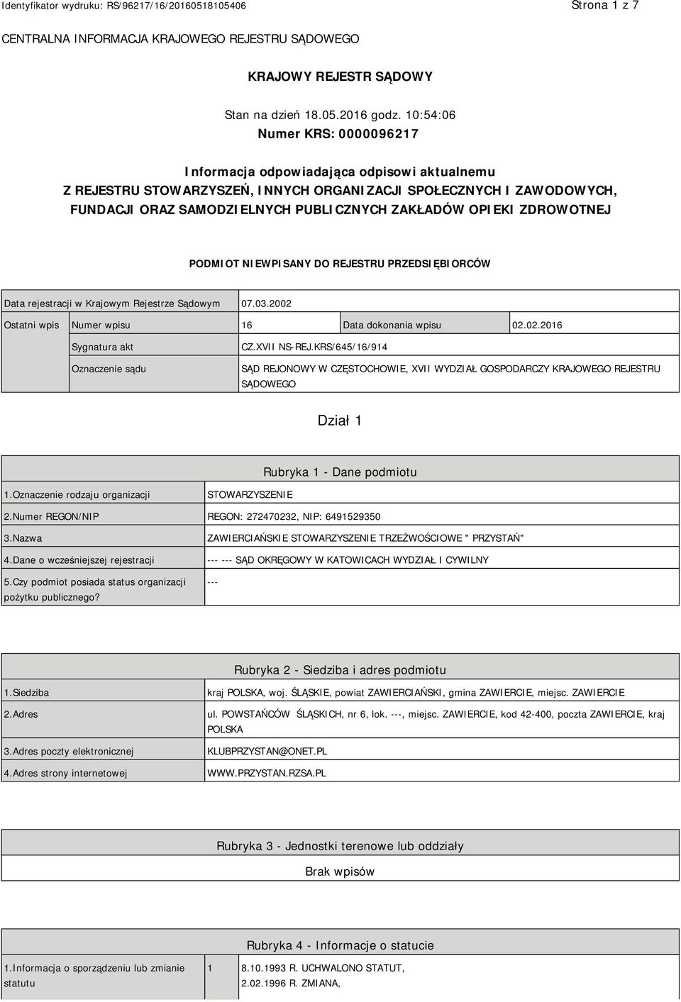 OPIEKI ZDROWOTNEJ PODMIOT NIEWPISANY DO REJESTRU PRZEDSIĘBIORCÓW Data rejestracji w Krajowym Rejestrze Sądowym 07.03.2002 Ostatni wpis Numer wpisu 16 Data dokonania wpisu 02.02.2016 Sygnatura akt Oznaczenie sądu CZ.