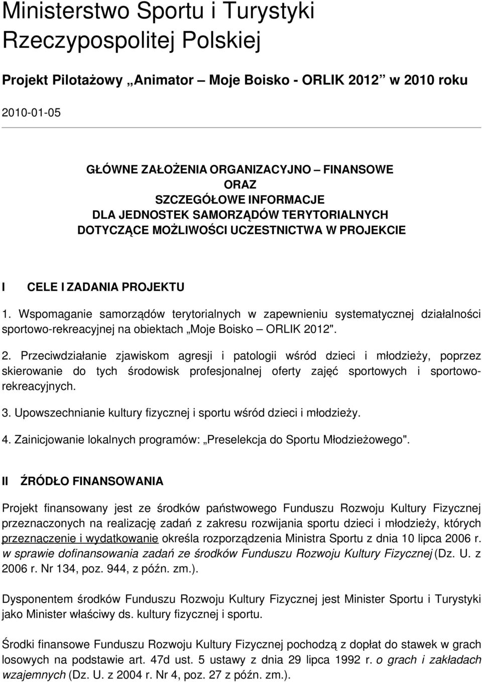 Wspomaganie samorządów terytorialnych w zapewnieniu systematycznej działalności sportowo-rekreacyjnej na obiektach Moje Boisko ORLIK 20