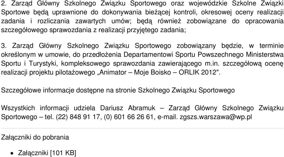 Zarząd Główny Szkolnego Związku Sportowego zobowiązany będzie, w terminie określonym w umowie, do przedłożenia Departamentowi Sportu Powszechnego Ministerstwa Sportu i Turystyki, kompleksowego