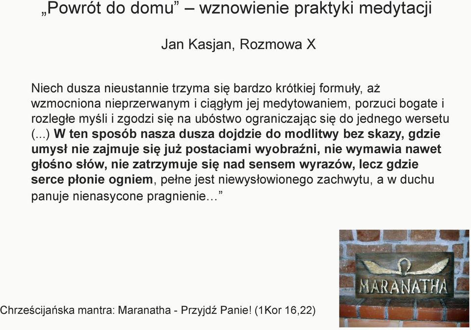 ..) W ten sposób nasza dusza dojdzie do modlitwy bez skazy, gdzie umysł nie zajmuje się już postaciami wyobraźni, nie wymawia nawet głośno słów, nie