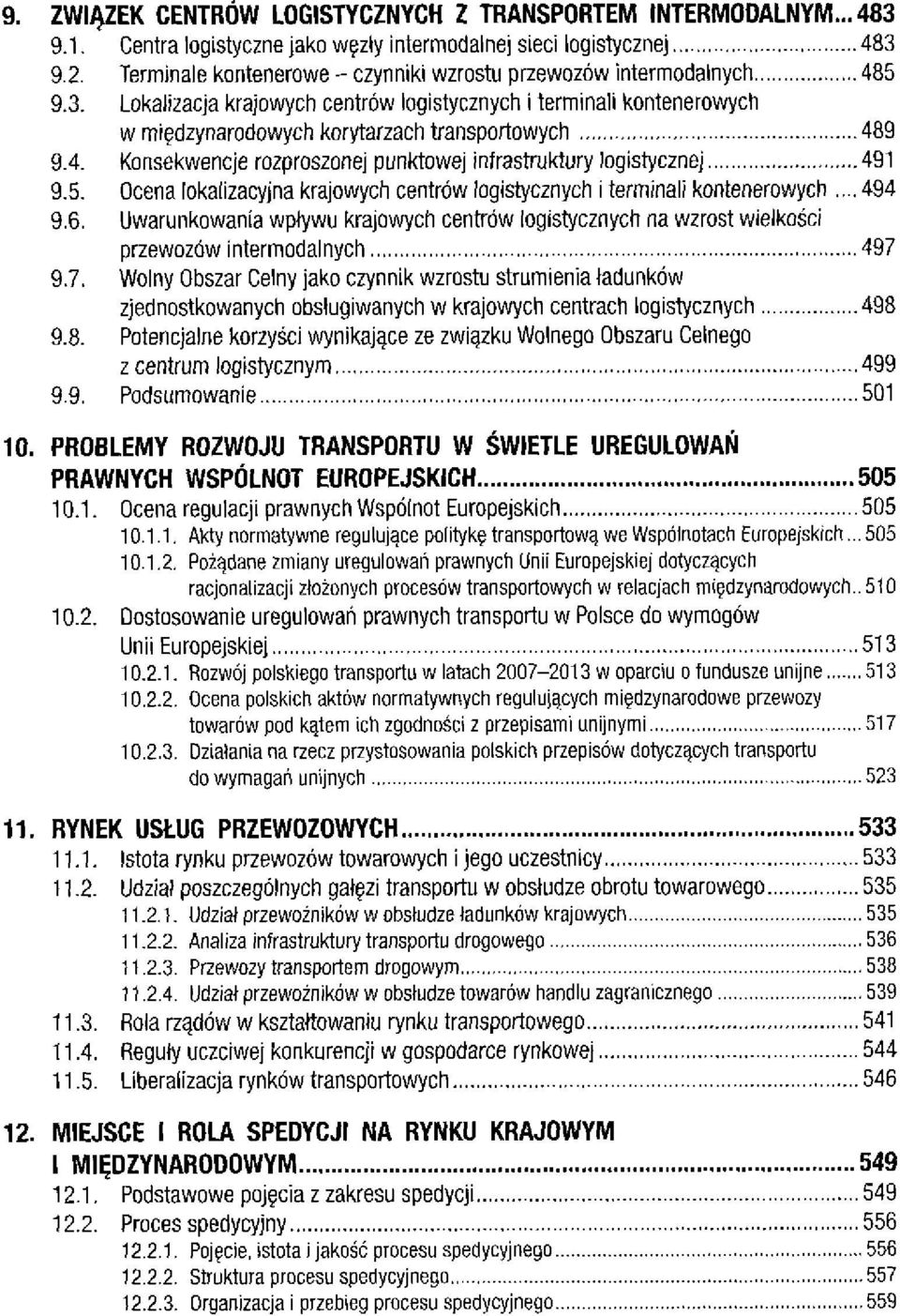 5. Ocena lokalizacyjna krajowych centrów logistycznych i terminali kontenerowych... 494 9.6. Uwarunkowania wpływu krajowych centrów logistycznych na wzrost wielkości przewozów intermodalnych 497 