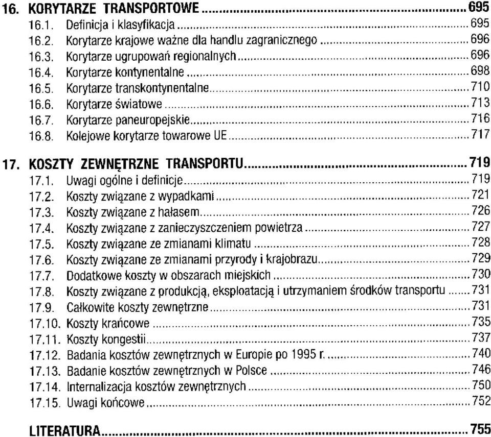 KOSZTY ZEWNĘTRZNE TRANSPORTU 719 17.1. Uwagi ogólne i definicje 719 17.2. Koszty związane z wypadkami 721 17.3. Koszty związane z hałasem 726 17.4.