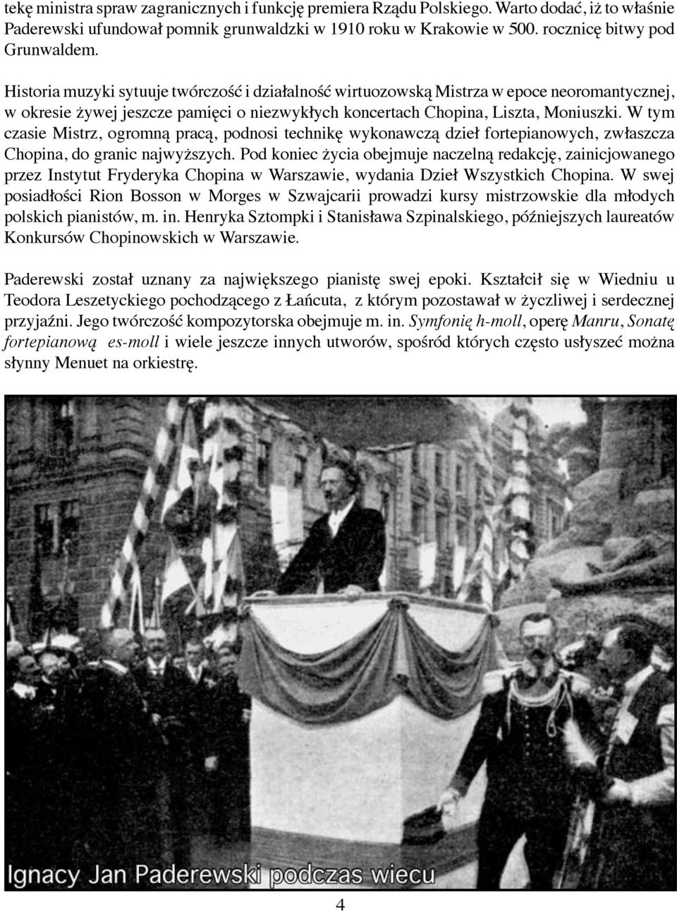 W tym czasie Mistrz, ogromną pracą, podnosi technikę wykonawczą dzieł fortepianowych, zwłaszcza Chopina, do granic najwyższych.