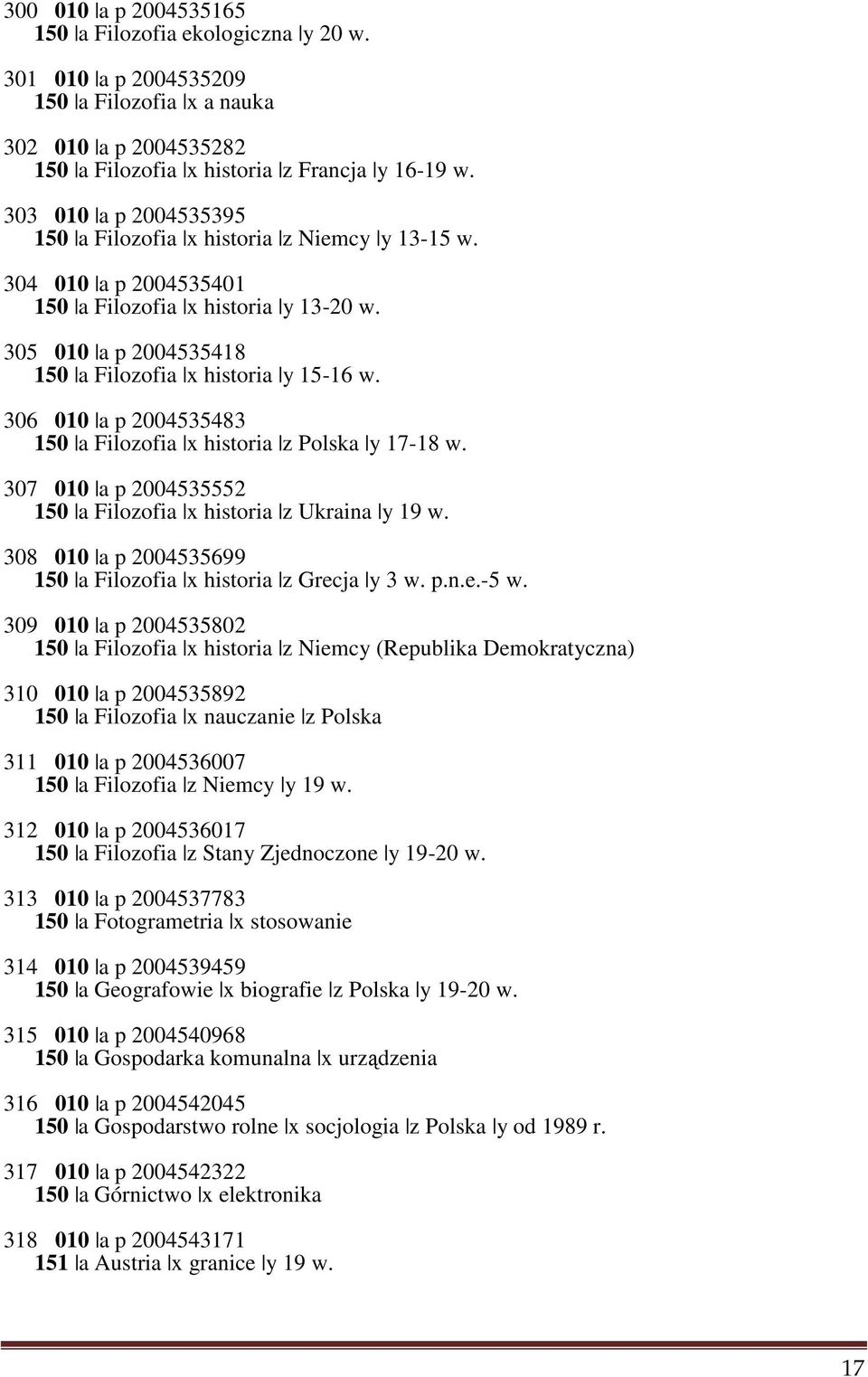 306 010 a p 2004535483 150 a Filozofia x historia z Polska y 17-18 w. 307 010 a p 2004535552 150 a Filozofia x historia z Ukraina y 19 w.