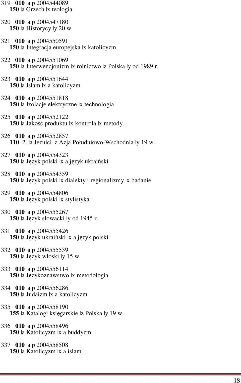 323 010 a p 2004551644 150 a Islam x a katolicyzm 324 010 a p 2004551818 150 a Izolacje elektryczne x technologia 325 010 a p 2004552122 150 a Jakość produktu x kontrola x metody 326 010 a p