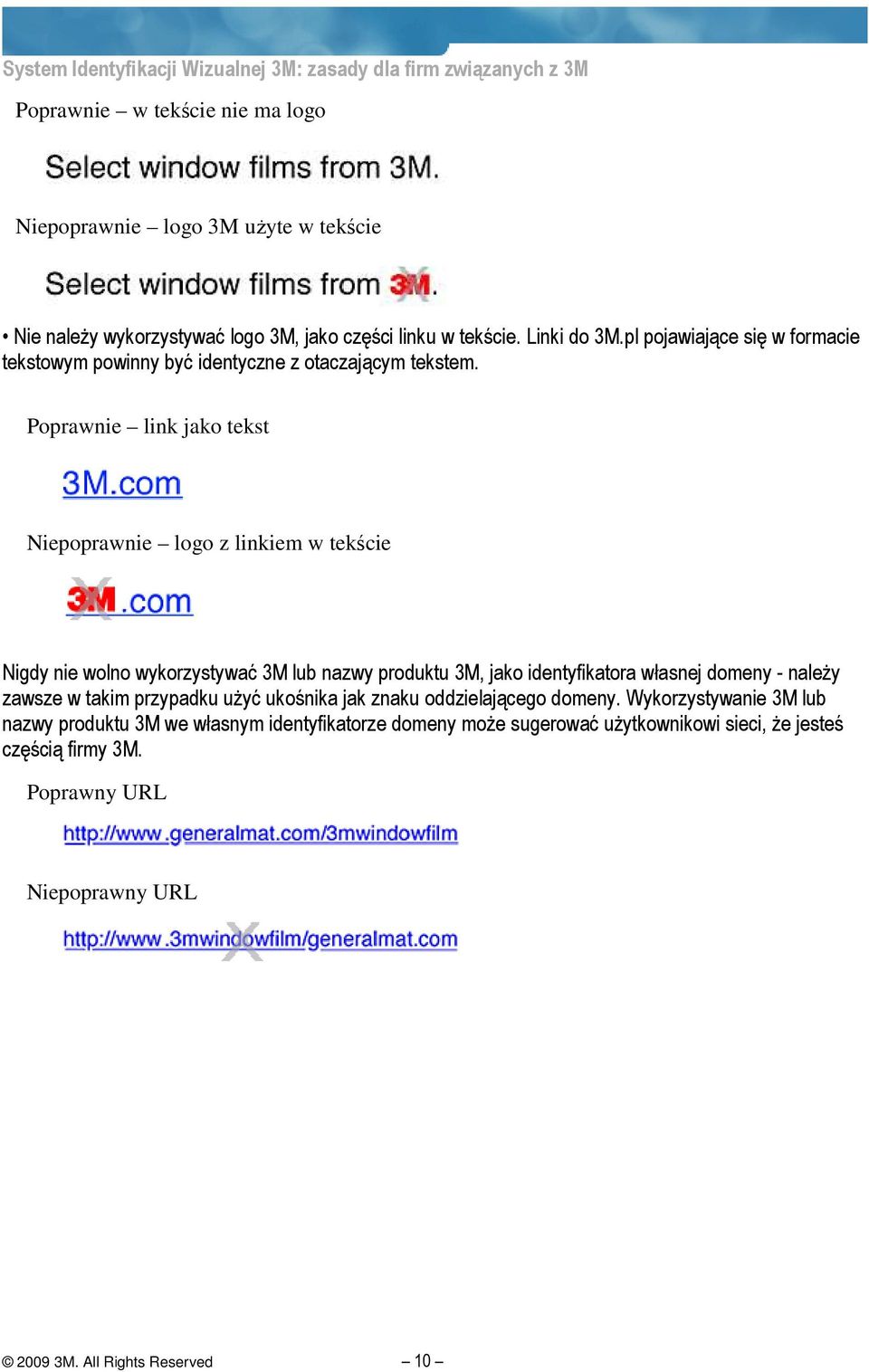 Poprawnie link jako tekst Niepoprawnie logo z linkiem w tekście Nigdy nie wolno wykorzystywać 3M lub nazwy produktu 3M, jako identyfikatora własnej domeny - naleŝy