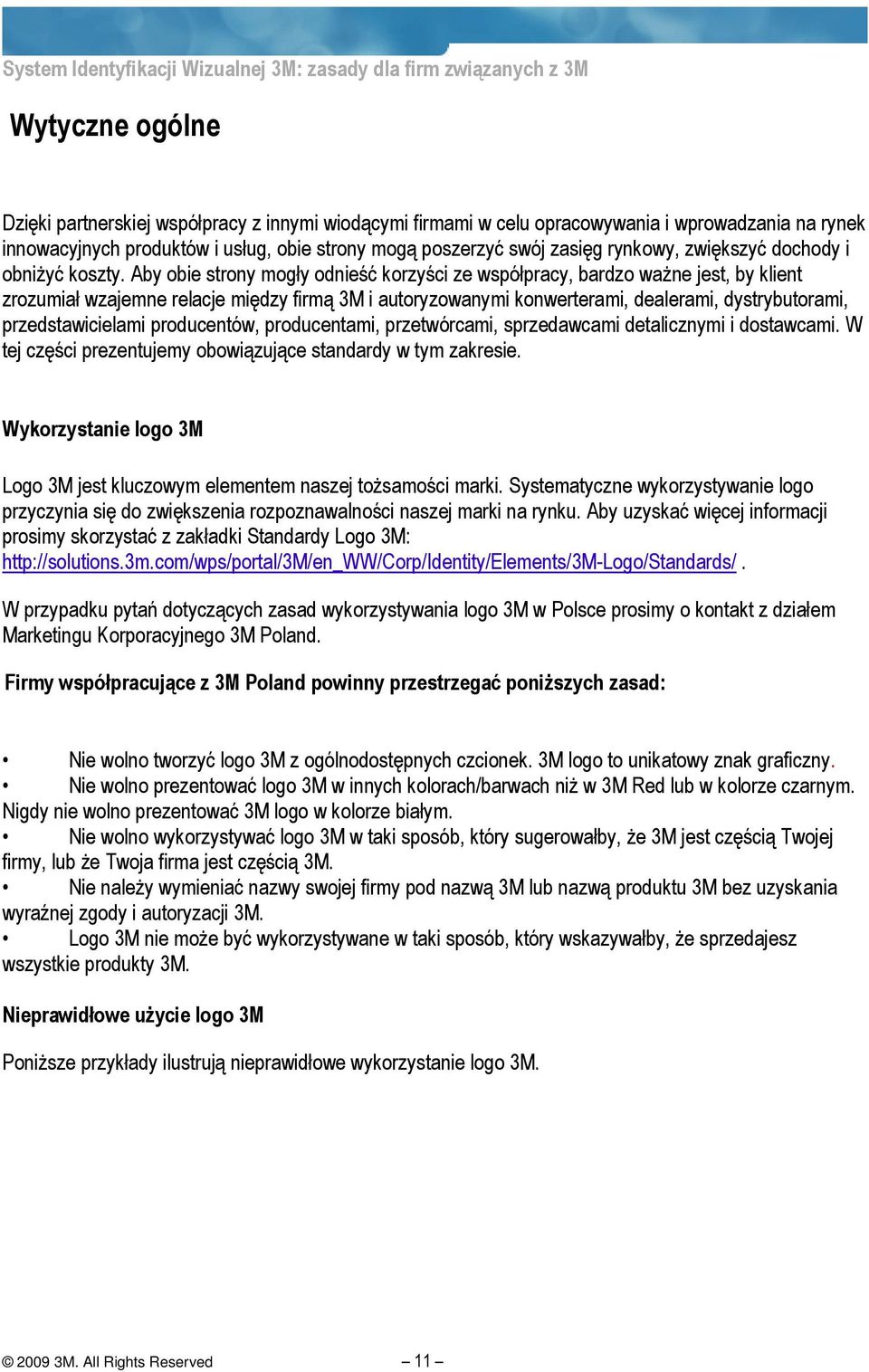 Aby obie strony mogły odnieść korzyści ze współpracy, bardzo waŝne jest, by klient zrozumiał wzajemne relacje między firmą 3M i autoryzowanymi konwerterami, dealerami, dystrybutorami,