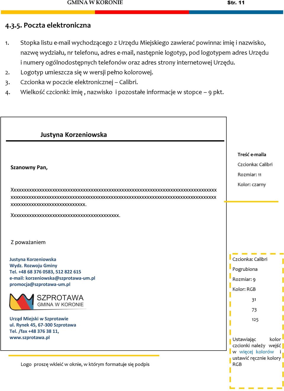 ogólnodostępnych telefonów oraz adres strony internetowej Urzędu. 2. Logotyp umieszcza się w wersji pełno kolorowej. 3. Czcionka w poczcie elektronicznej Calibri. 4.