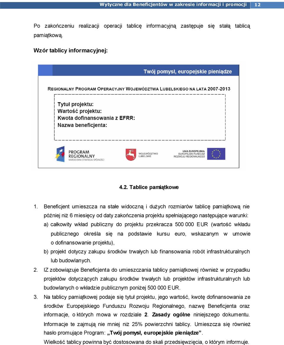 do projektu przekracza 500 000 EUR (wartość wkładu publicznego określa się na podstawie kursu euro, wskazanym w umowie o dofinansowanie projektu), b) projekt dotyczy zakupu środków trwałych lub