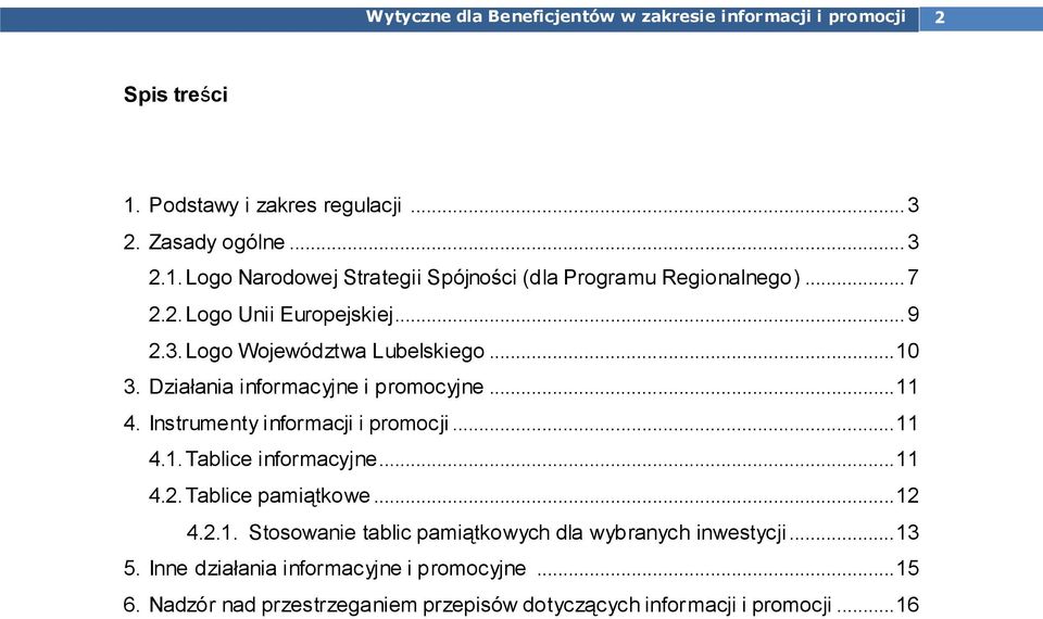 Instrumenty informacji i promocji... 11 4.1. Tablice informacyjne... 11 4.2. Tablice pamiątkowe... 12 4.2.1. Stosowanie tablic pamiątkowych dla wybranych inwestycji.