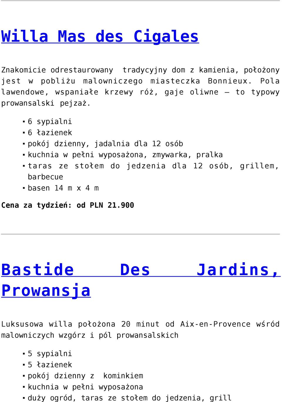 6 sypialni 6 łazienek pokój dzienny, jadalnia dla 12 osób kuchnia w pełni wyposażona, zmywarka, pralka taras ze stołem do jedzenia dla 12 osób, grillem, barbecue basen