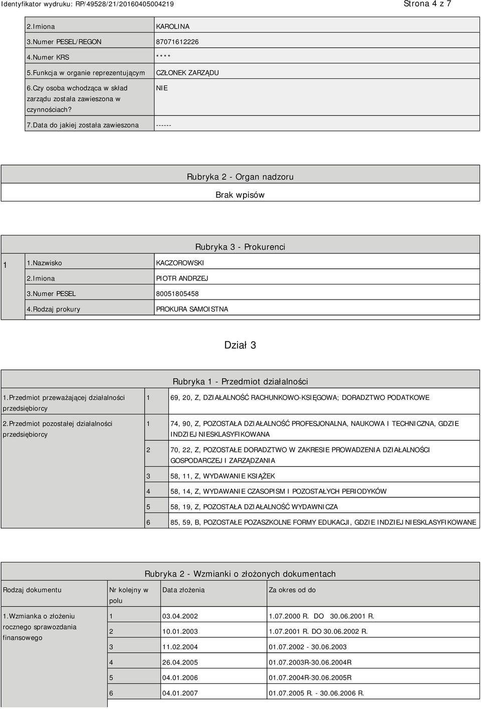 Rodzaj prokury PROKURA SAMOISTNA Dział 3 Rubryka 1 - Przedmiot działalności 1.Przedmiot przeważającej działalności przedsiębiorcy 2.