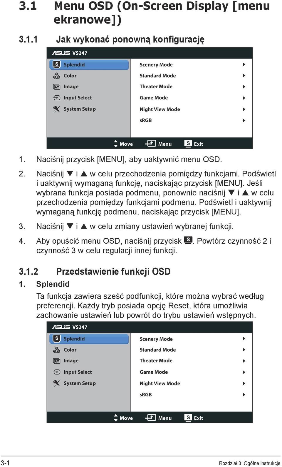 Jeśli wybrana funkcja posiada podmenu, ponownie naciśnij i w celu przechodzenia pomiędzy funkcjami podmenu. Podświetl i uaktywnij wymaganą funkcję podmenu, naciskając przycisk [MENU]. 3.