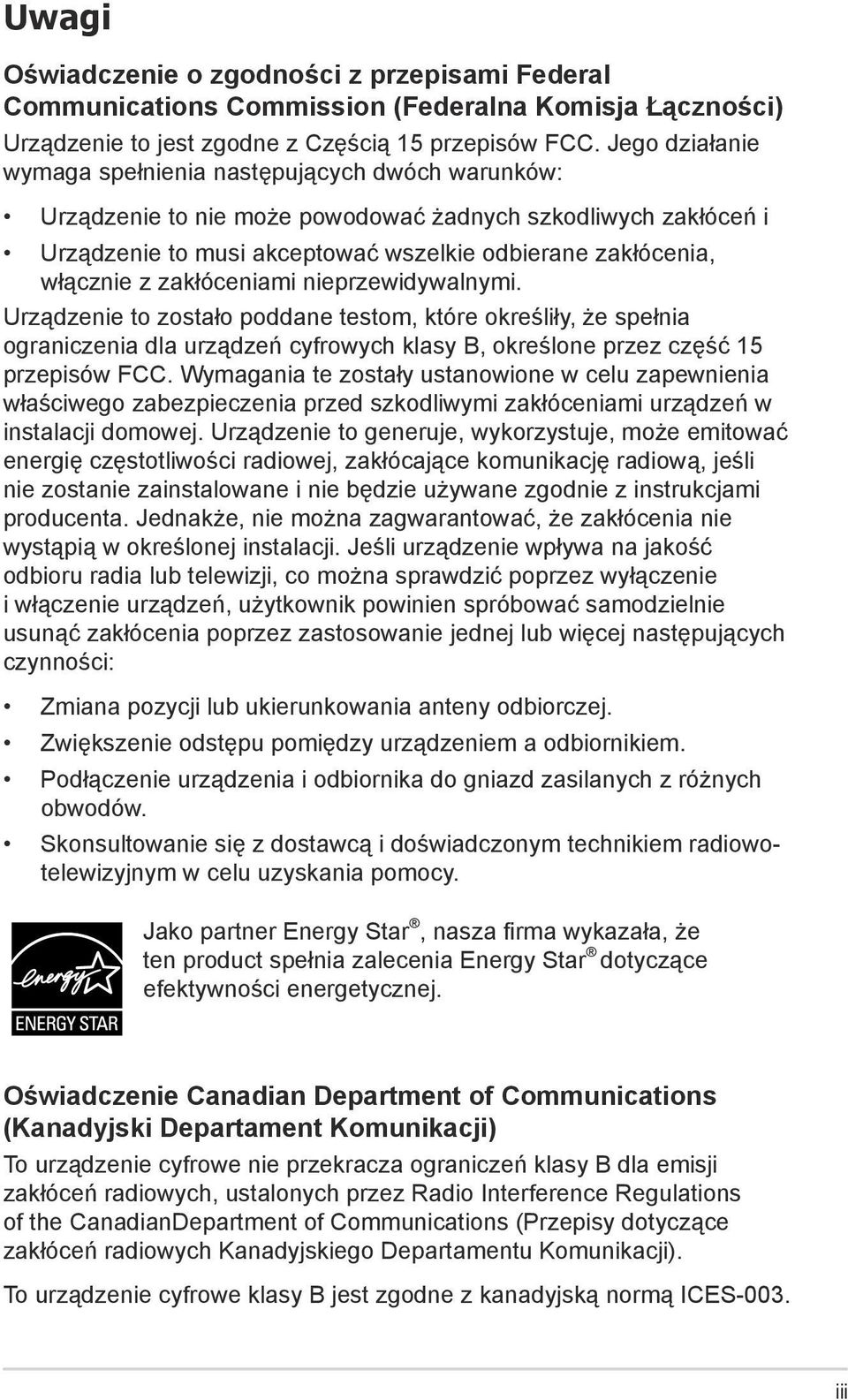 zakłóceniami nieprzewidywalnymi. Urządzenie to zostało poddane testom, które określiły, że spełnia ograniczenia dla urządzeń cyfrowych klasy B, określone przez część 15 przepisów FCC.