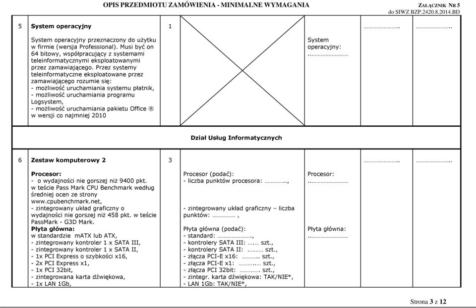 Office w wersji co najmniej 200 System operacyjny: Dział Usług Informatycznych 6 Zestaw komputerowy 2 3 Procesor: - o wydajności nie gorszej niż 9400 pkt.