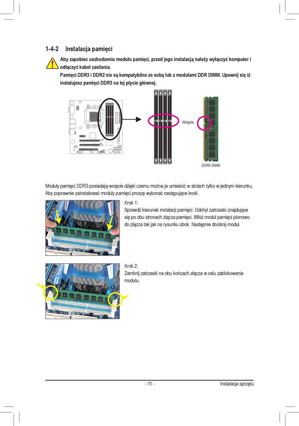 Wcięcie DDR3 DIMM Moduły pamięci DDR3 posiadają wcięcie dzięki czemu można je umieścić w slotach tylko w jednym kierunku.