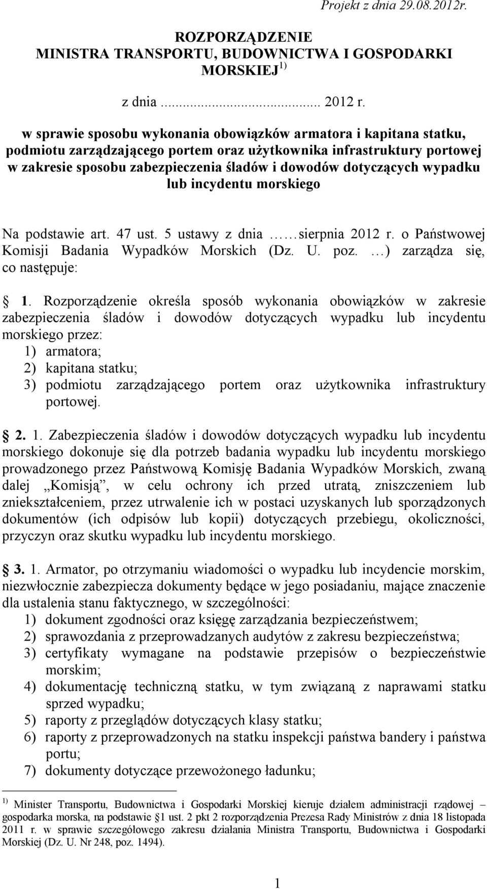 dotyczących wypadku lub incydentu morskiego Na podstawie art. 47 ust. 5 ustawy z dnia sierpnia 2012 r. o Państwowej Komisji Badania Wypadków Morskich (Dz. U. poz. ) zarządza się, co następuje: 1.