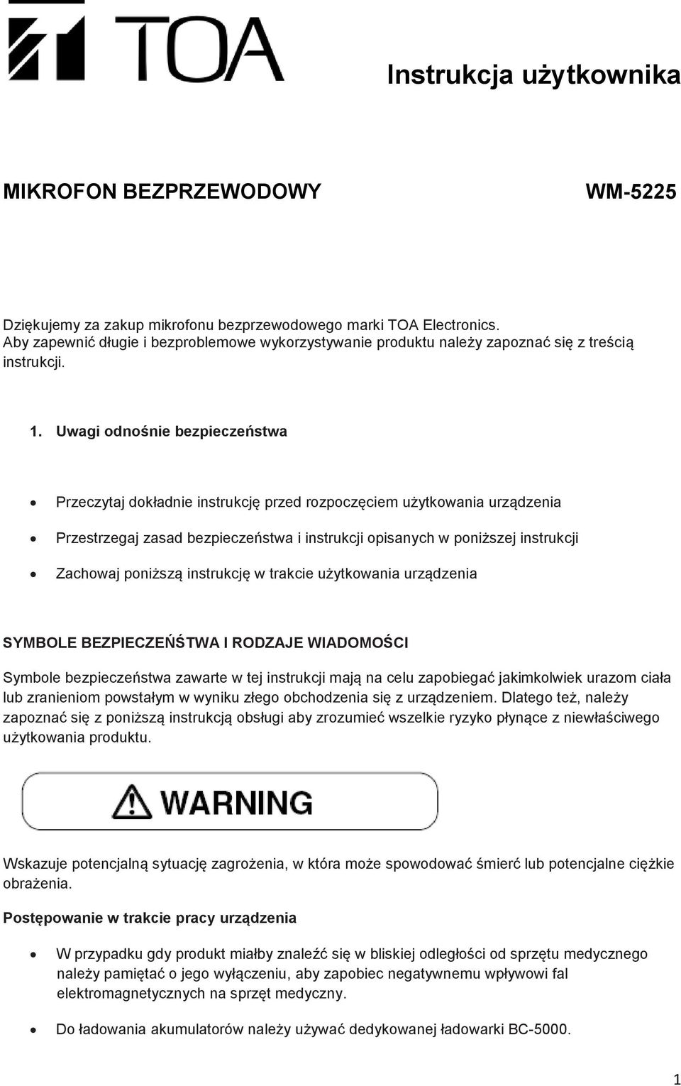 Uwagi dnśnie bezpieczeństwa Przeczytaj dkładnie instrukcję przed rzpczęciem użytkwania urządzenia Przestrzegaj zasad bezpieczeństwa i instrukcji pisanych w pniższej instrukcji Zachwaj pniższą