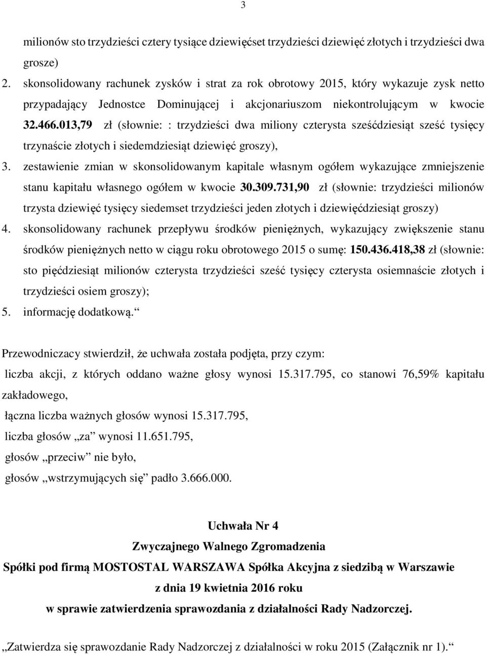 013,79 zł (słownie: : trzydzieści dwa miliony czterysta sześćdziesiąt sześć tysięcy trzynaście złotych i siedemdziesiąt dziewięć groszy), 3.