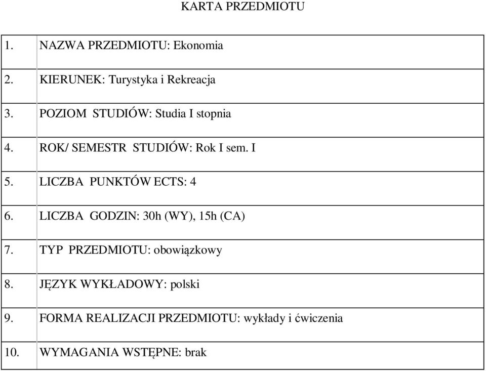 LICZBA PUNKTÓW ECTS: 4 6. LICZBA GODZIN: 30h (WY), 15h (CA) 7.