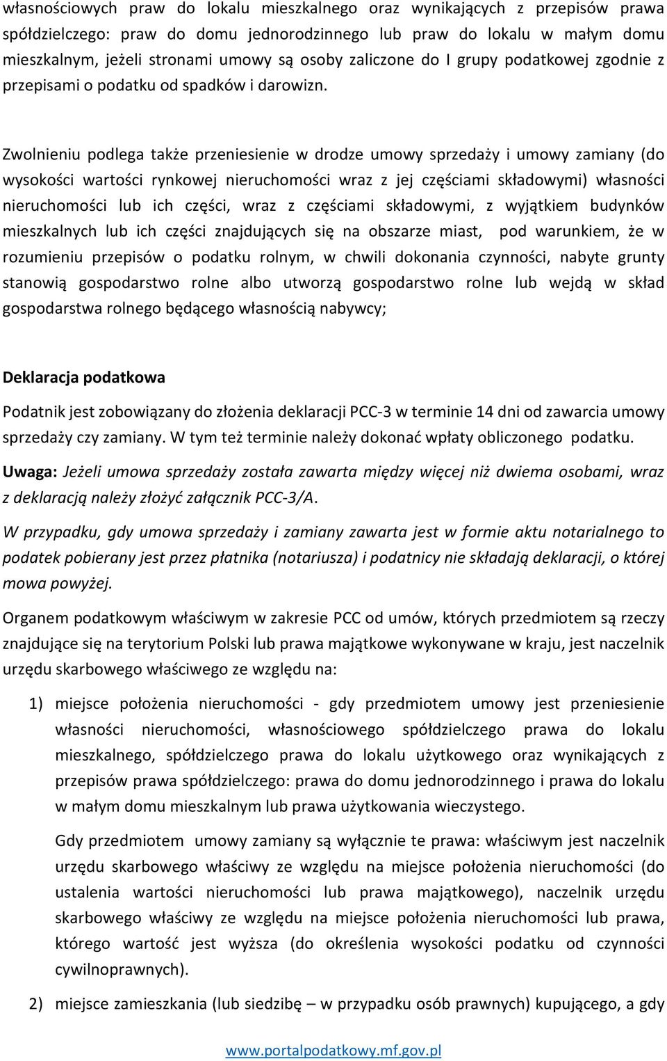 Zwolnieniu podlega także przeniesienie w drodze umowy sprzedaży i umowy zamiany (do wysokości wartości rynkowej nieruchomości wraz z jej częściami składowymi) własności nieruchomości lub ich części,