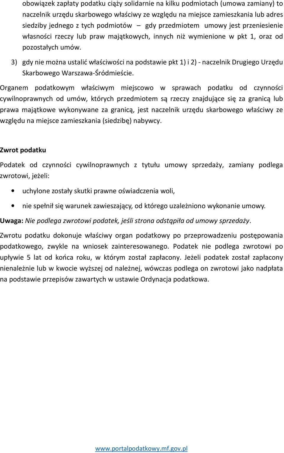 3) gdy nie można ustalić właściwości na podstawie pkt 1) i 2) - naczelnik Drugiego Urzędu Skarbowego Warszawa-Śródmieście.
