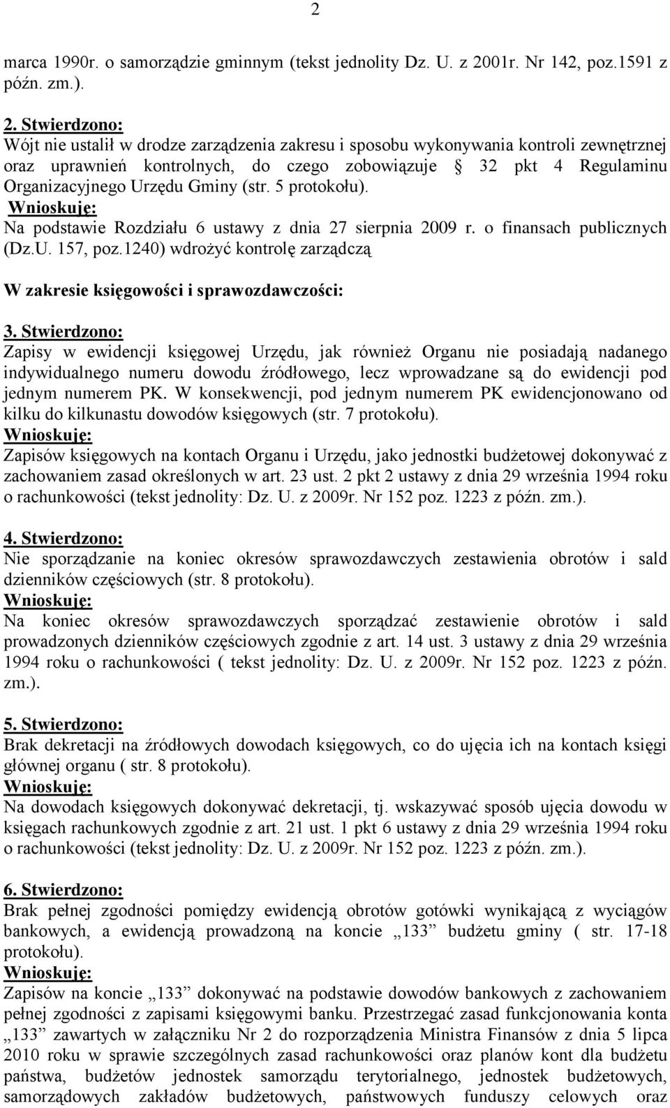 Stwierdzono: Wójt nie ustalił w drodze zarządzenia zakresu i sposobu wykonywania kontroli zewnętrznej oraz uprawnień kontrolnych, do czego zobowiązuje 32 pkt 4 Regulaminu Organizacyjnego Urzędu Gminy