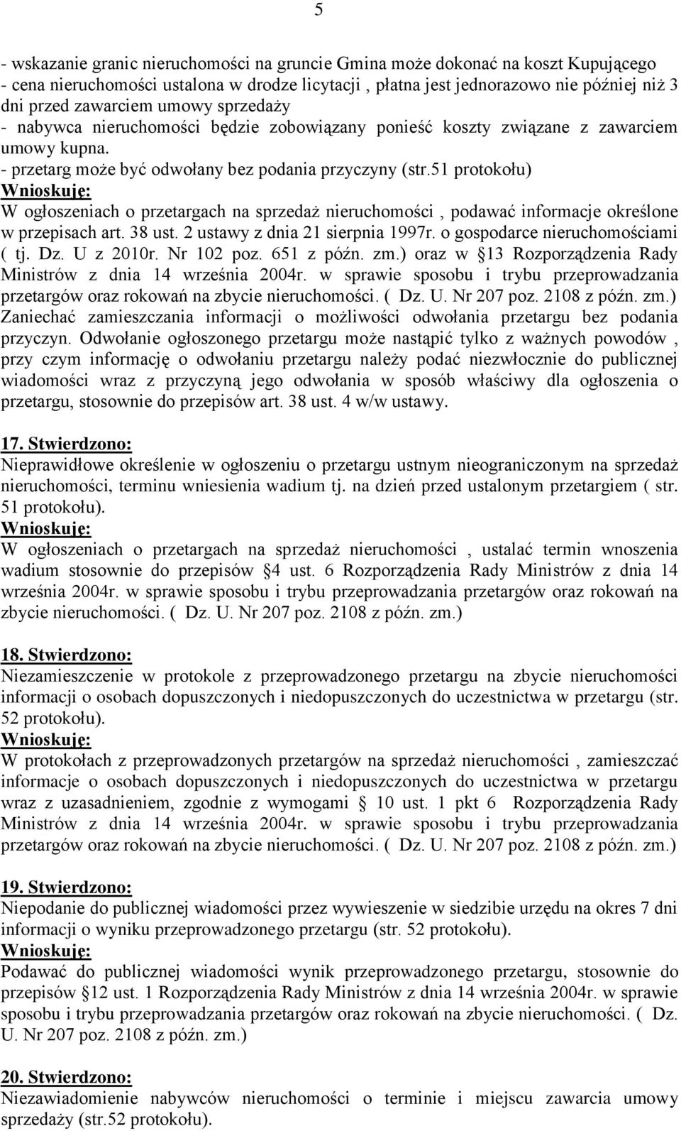 51 protokołu) W ogłoszeniach o przetargach na sprzedaż nieruchomości, podawać informacje określone w przepisach art. 38 ust. 2 ustawy z dnia 21 sierpnia 1997r. o gospodarce nieruchomościami ( tj. Dz.