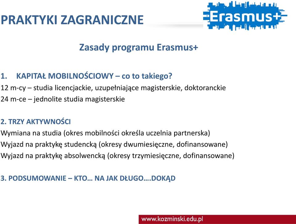 TRZY AKTYWNOŚCI Wymiana na studia (okres mobilności określa uczelnia partnerska) Wyjazd na praktykę studencką