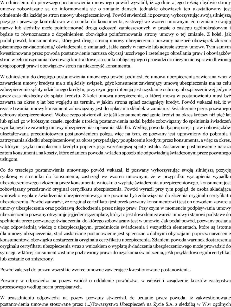 Powód stwierdził, iż pozwany wykorzystując swoją silniejszą pozycję i przewagę kontraktową w stosunku do konsumenta, zastrzegł we wzorcu umownym, że o zmianie swojej nazwy lub siedziby może