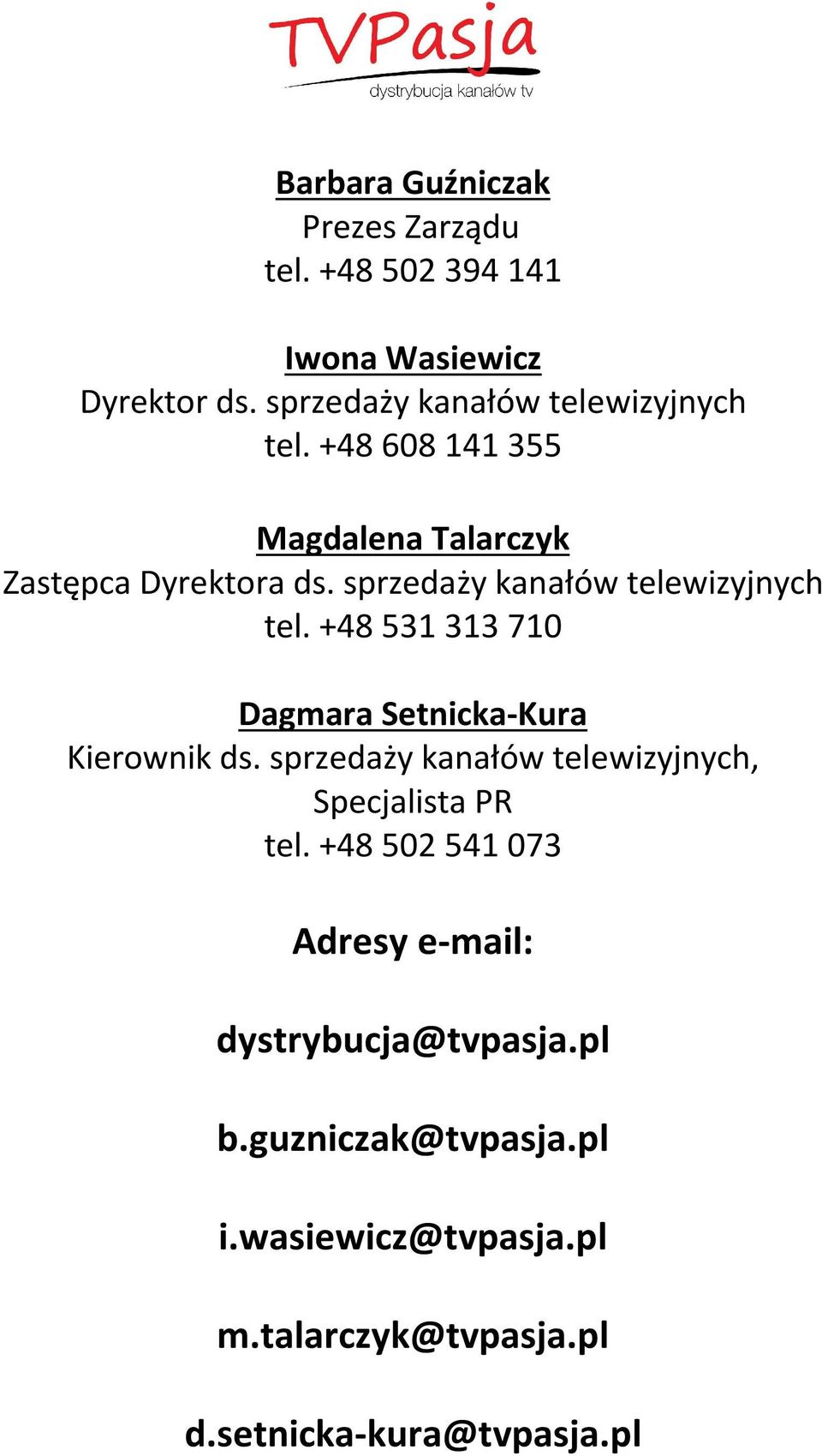 sprzedaży kanałów telewizyjnych tel. +48 531 313 710 Dagmara Setnicka-Kura Kierownik ds.