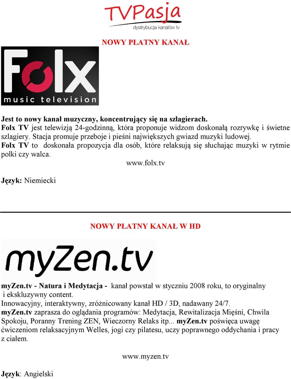 tv Język: Niemiecki NOWY PŁATNY KANAŁ W HD myzen.tv - Natura i Medytacja - kanał powstał w styczniu 2008 roku, to oryginalny i ekskluzywny content.