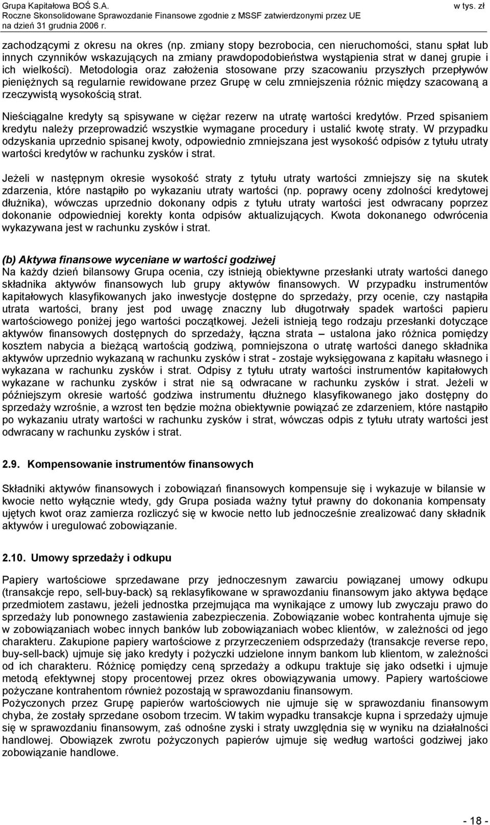 Metodologia oraz założenia stosowane przy szacowaniu przyszłych przepływów pieniężnych są regularnie rewidowane przez Grupę w celu zmniejszenia różnic między szacowaną a rzeczywistą wysokością strat.