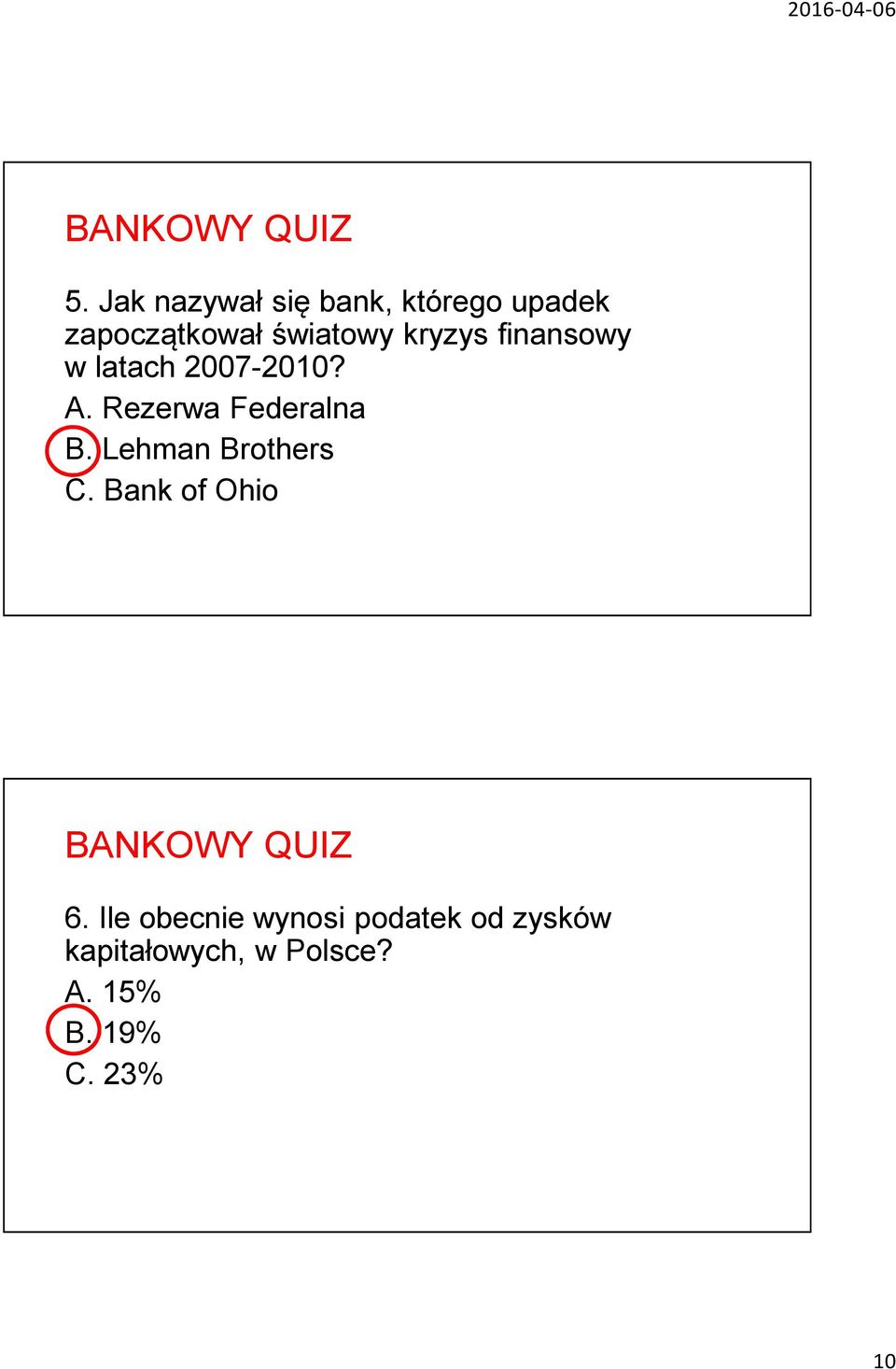 Rezerwa Federalna B. Lehman Brothers C. Bank of Ohio 6.