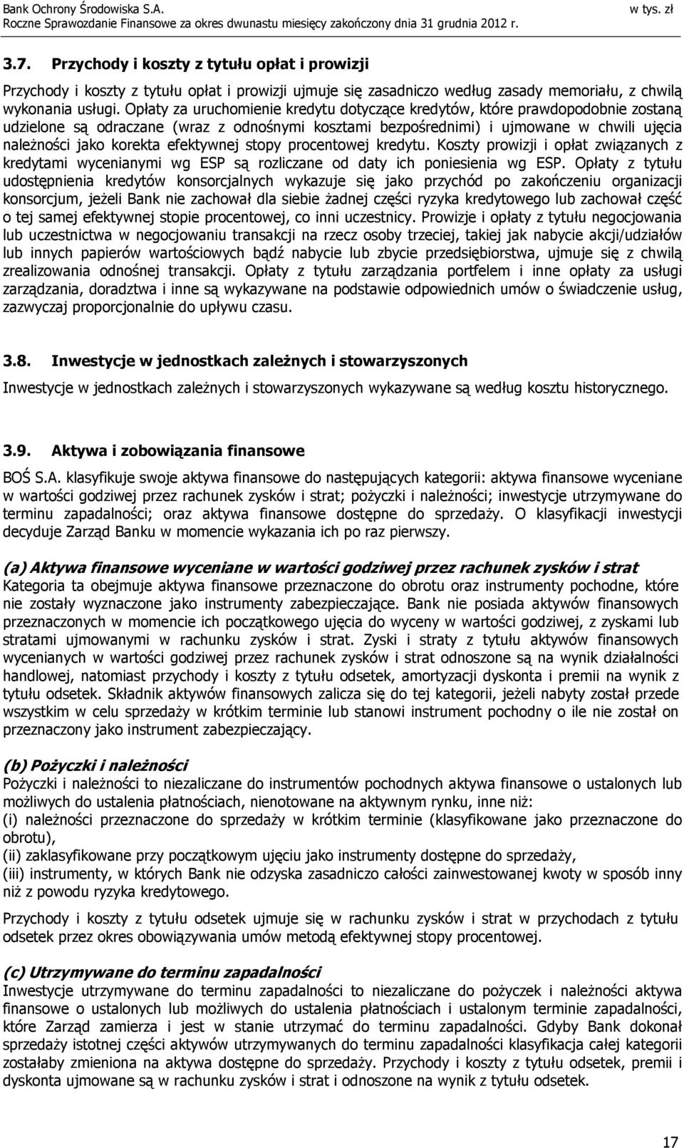 efektywnej stopy procentowej kredytu. Koszty prowizji i opłat związanych z kredytami wycenianymi wg ESP są rozliczane od daty ich poniesienia wg ESP.