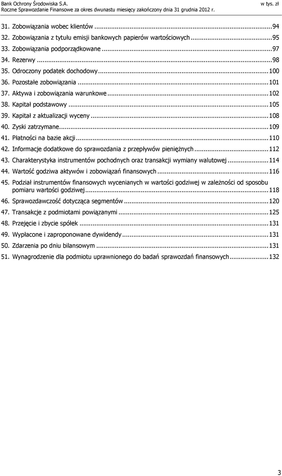 Płatności na bazie akcji... 110 42. Informacje dodatkowe do sprawozdania z przepływów pienięŝnych... 112 43. Charakterystyka instrumentów pochodnych oraz transakcji wymiany walutowej... 114 44.