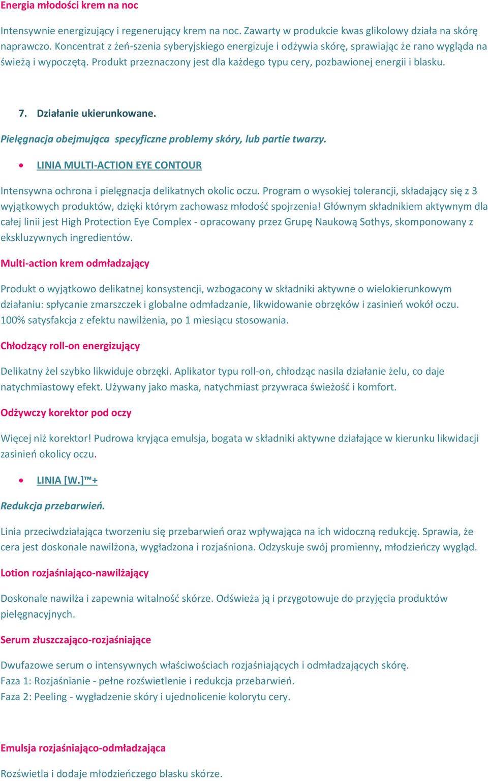 Działanie ukierunkowane. Pielęgnacja obejmująca specyficzne problemy skóry, lub partie twarzy. LINIA MULTI-ACTION EYE CONTOUR Intensywna ochrona i pielęgnacja delikatnych okolic oczu.