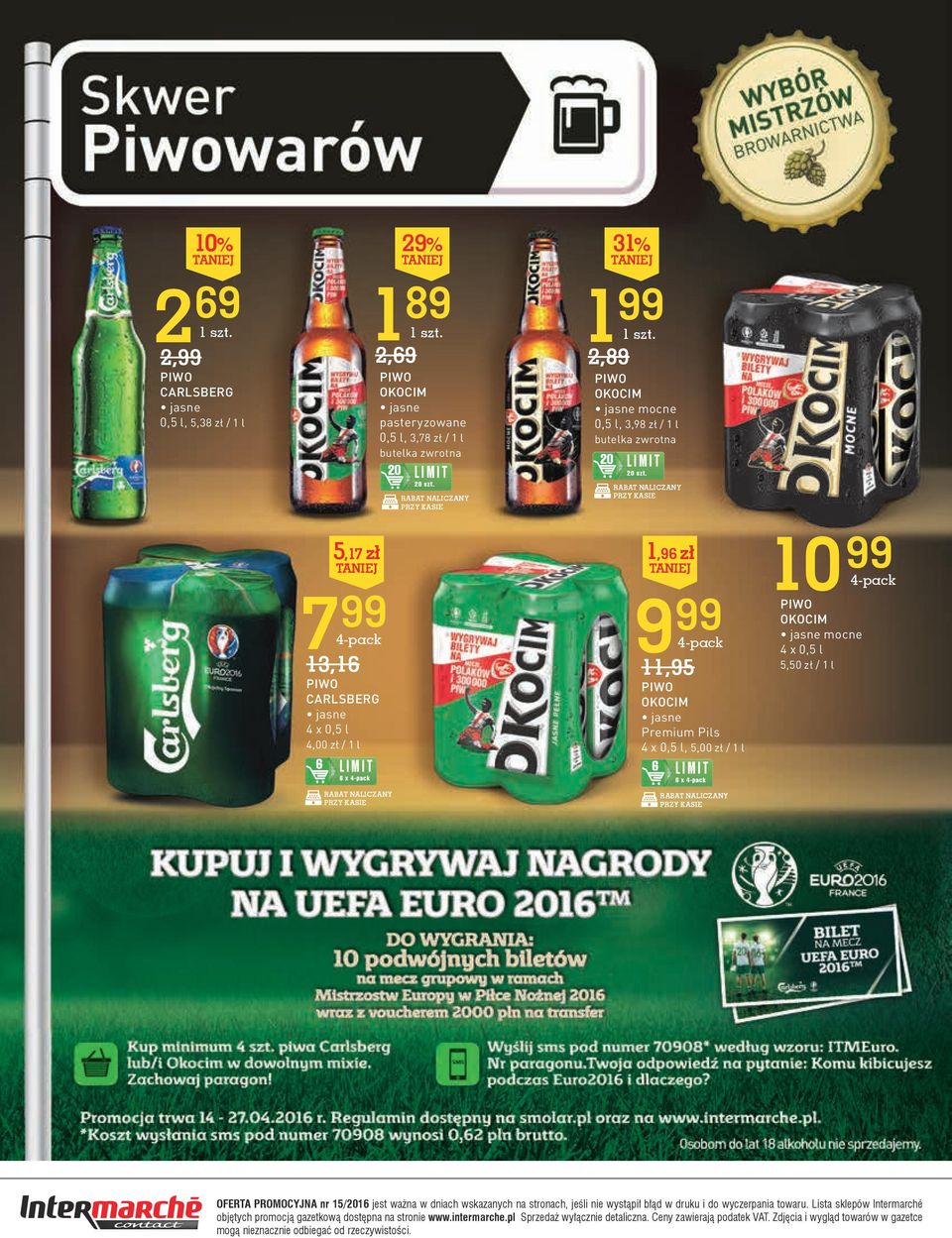 RAbAT NALICZANY 1,96 zł 9 99 4-pack 11,95 PIWO OKOCIM jasne Premium Pils 4 x 0,5 l, 5,00 zł / 1 l 6 LIMIT 6 x 4-pack RAbAT NALICZANY 10 99 4-pack PIWO OKOCIM jasne mocne 4 x 0,5 l 5,50 zł / 1 l