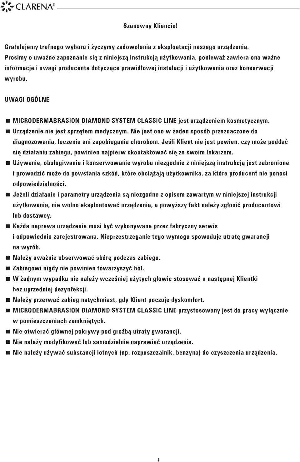 UWAGI OGÓLNE Microdermabrasion Diamond System Classic Line jest urządzeniem kosmetycznym. Urządzenie nie jest sprzętem medycznym.