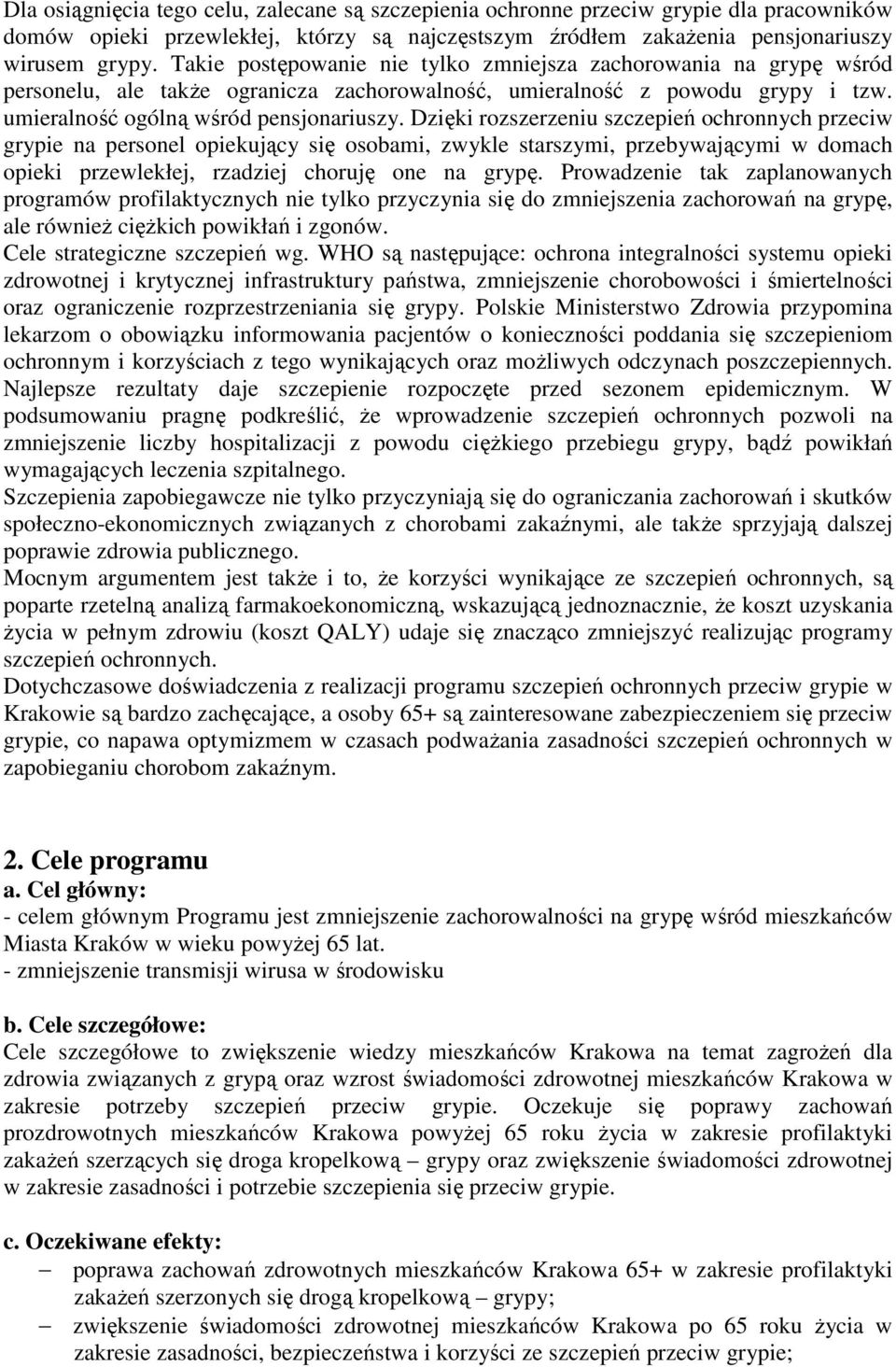 Dzięki rozszerzeniu szczepień ochronnych przeciw grypie na personel opiekujący się osobami, zwykle starszymi, przebywającymi w domach opieki przewlekłej, rzadziej choruję one na grypę.