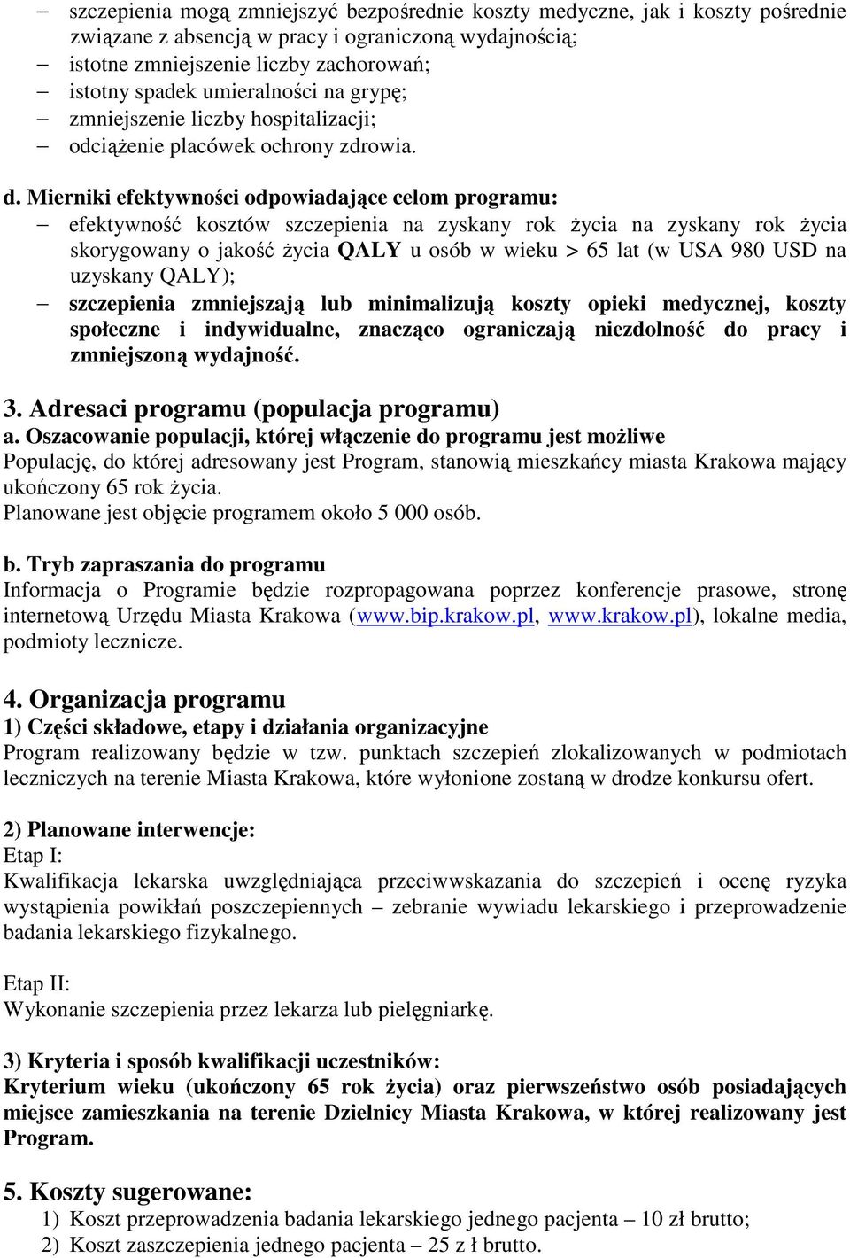 Mierniki efektywności odpowiadające celom programu: efektywność kosztów szczepienia na zyskany rok Ŝycia na zyskany rok Ŝycia skorygowany o jakość Ŝycia QALY u osób w wieku > 65 lat (w USA 980 USD na