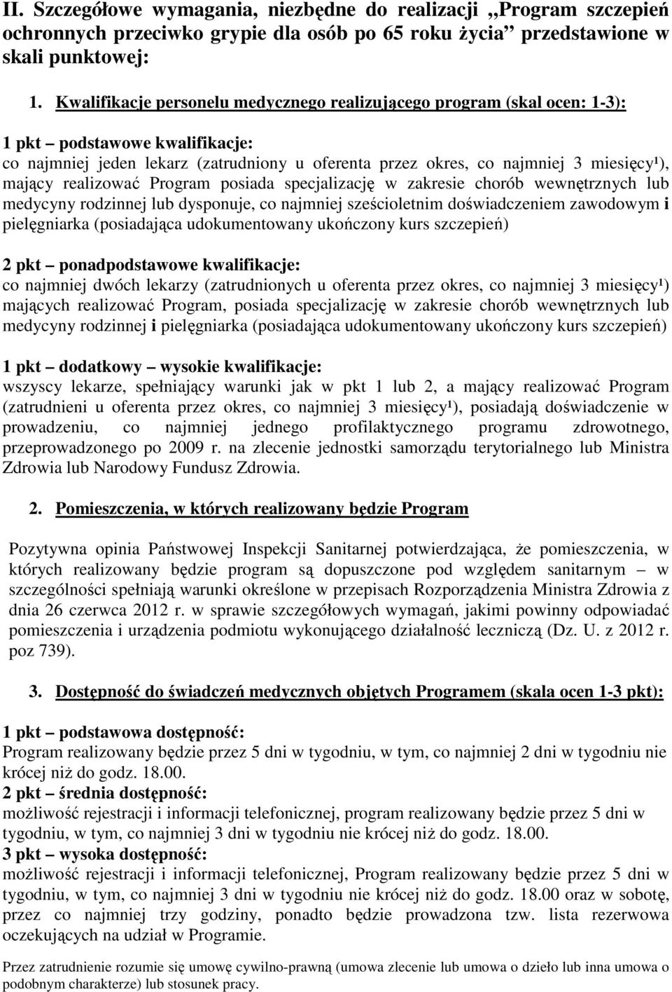 realizować Program posiada specjalizację w zakresie chorób wewnętrznych lub medycyny rodzinnej lub dysponuje, co najmniej sześcioletnim doświadczeniem zawodowym i pielęgniarka (posiadająca