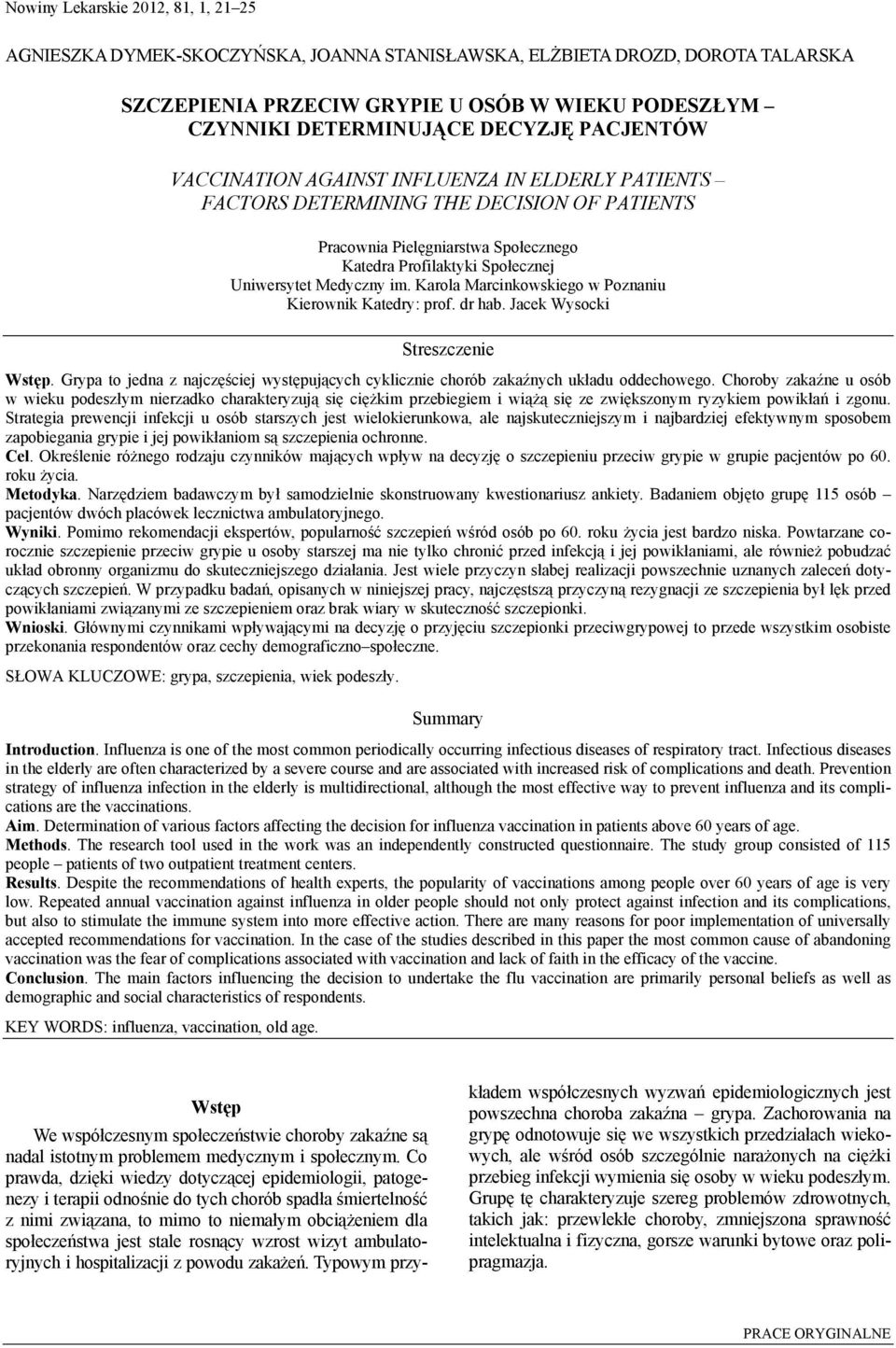 Karola Marcinkowskiego w Poznaniu Kierownik Katedry: prof. dr hab. Jacek Wysocki Streszczenie Wstęp. Grypa to jedna z najczęściej występujących cyklicznie chorób zakaźnych układu oddechowego.